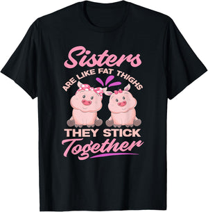 Sister Are Like Fat Thighs They Stick Together - Funny Gift T-Shirt - T-Shirt | Black