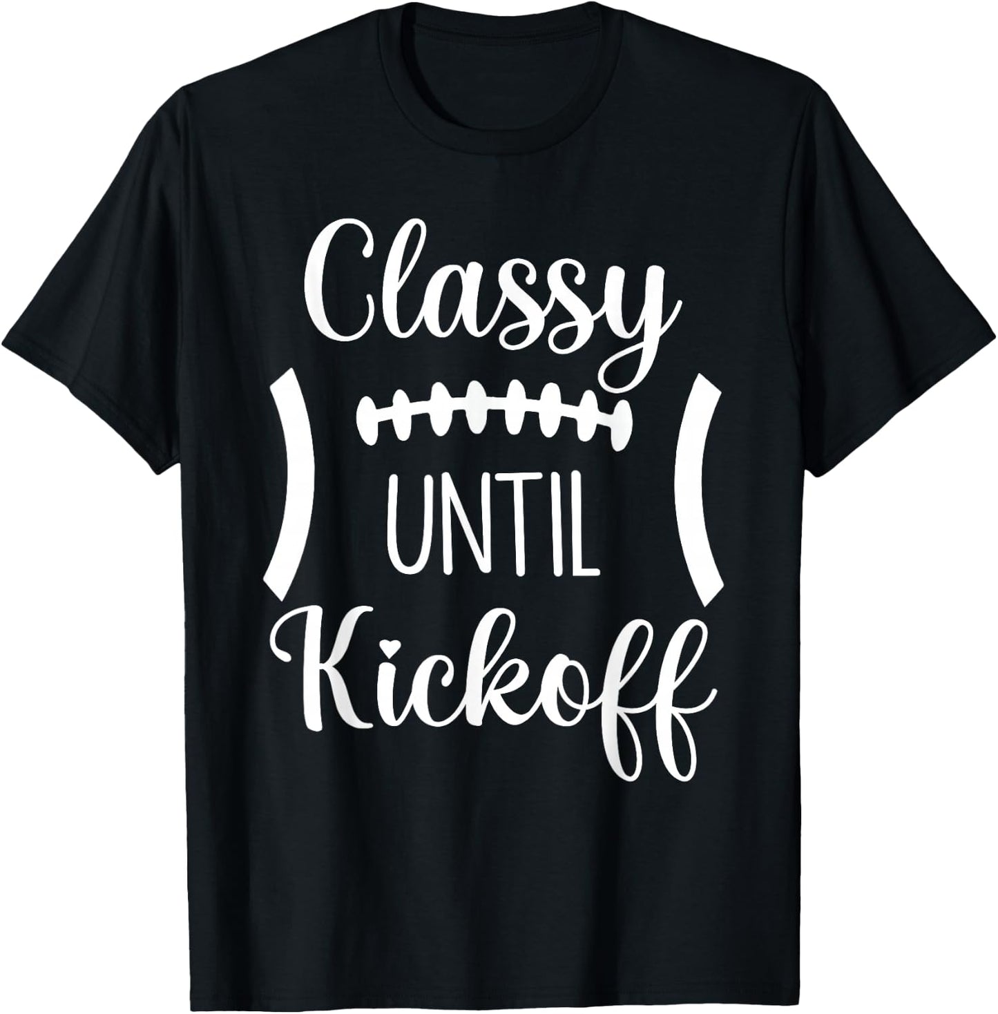 Classy Until Kickoff T-Shirt - T-Shirt | Black