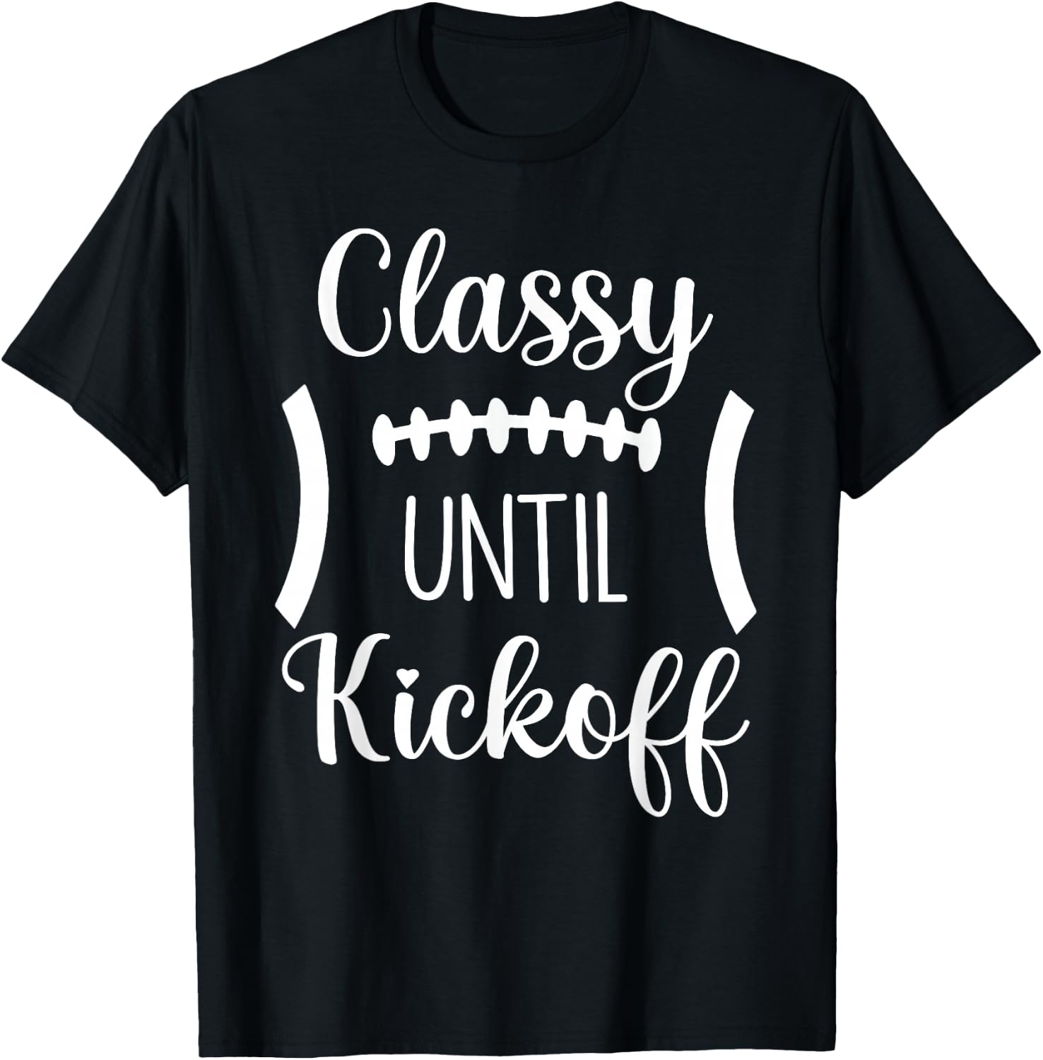 Classy Until Kickoff T-Shirt - T-Shirt | Black
