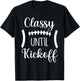 Classy Until Kickoff T-Shirt - T-Shirt | Black