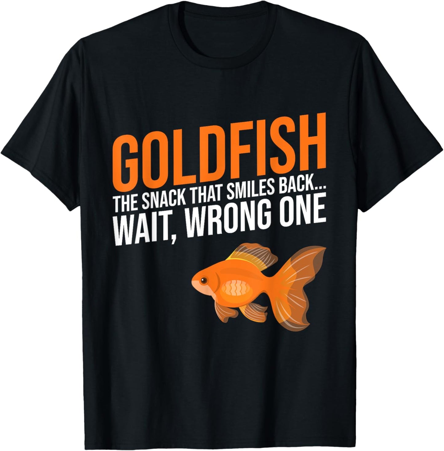 Goldfish the Snack that Smiles back wait wrong one Goldfish T-Shirt - T-Shirt | Black