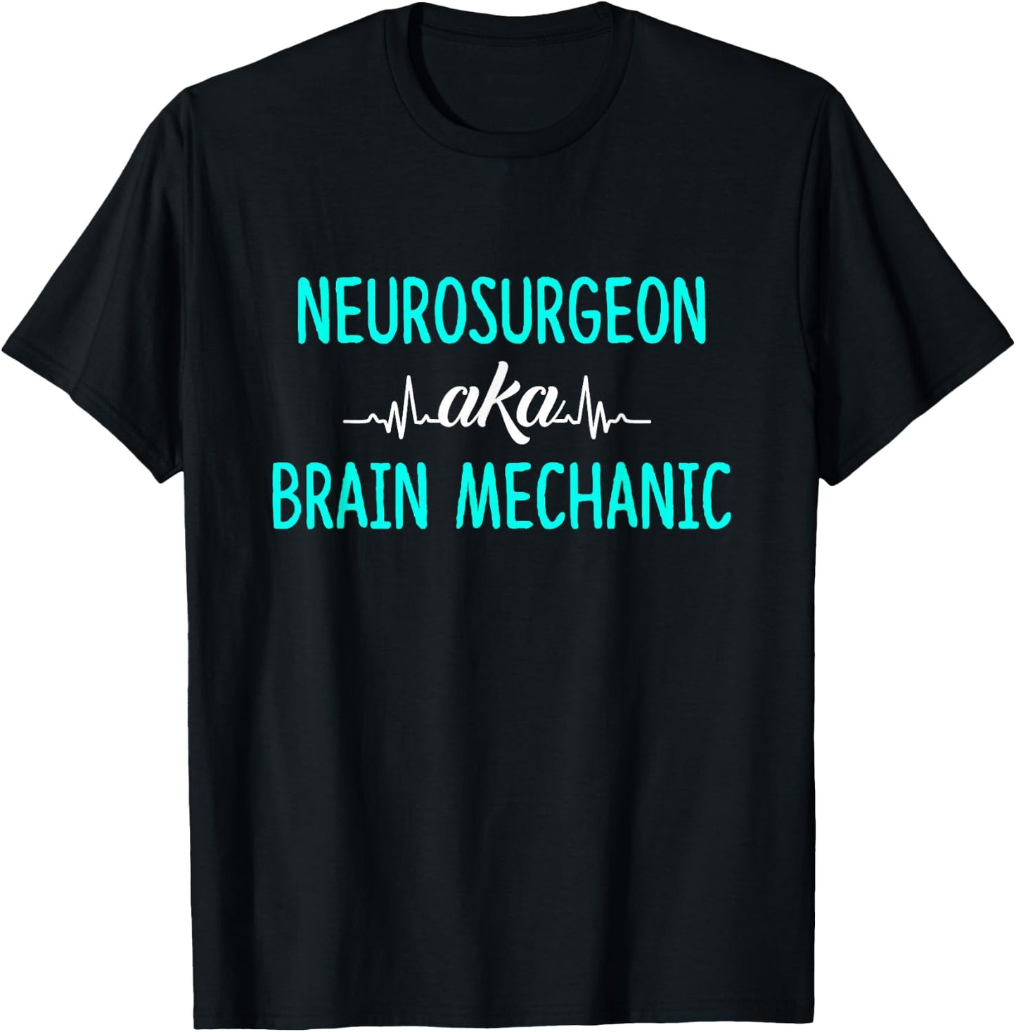 Neurosurgeon Aka Brain Mechanic - Brain Surgeon Outfit Gift T-Shirt - T-Shirt | Black