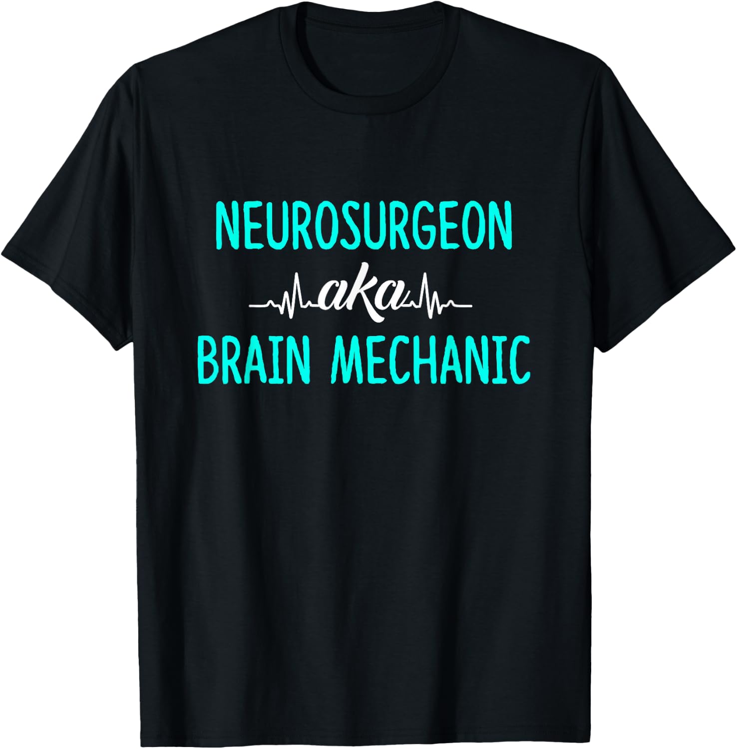 Neurosurgeon Aka Brain Mechanic - Brain Surgeon Outfit Gift T-Shirt - T-Shirt | Black