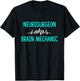 Neurosurgeon Aka Brain Mechanic - Brain Surgeon Outfit Gift T-Shirt - T-Shirt | Black