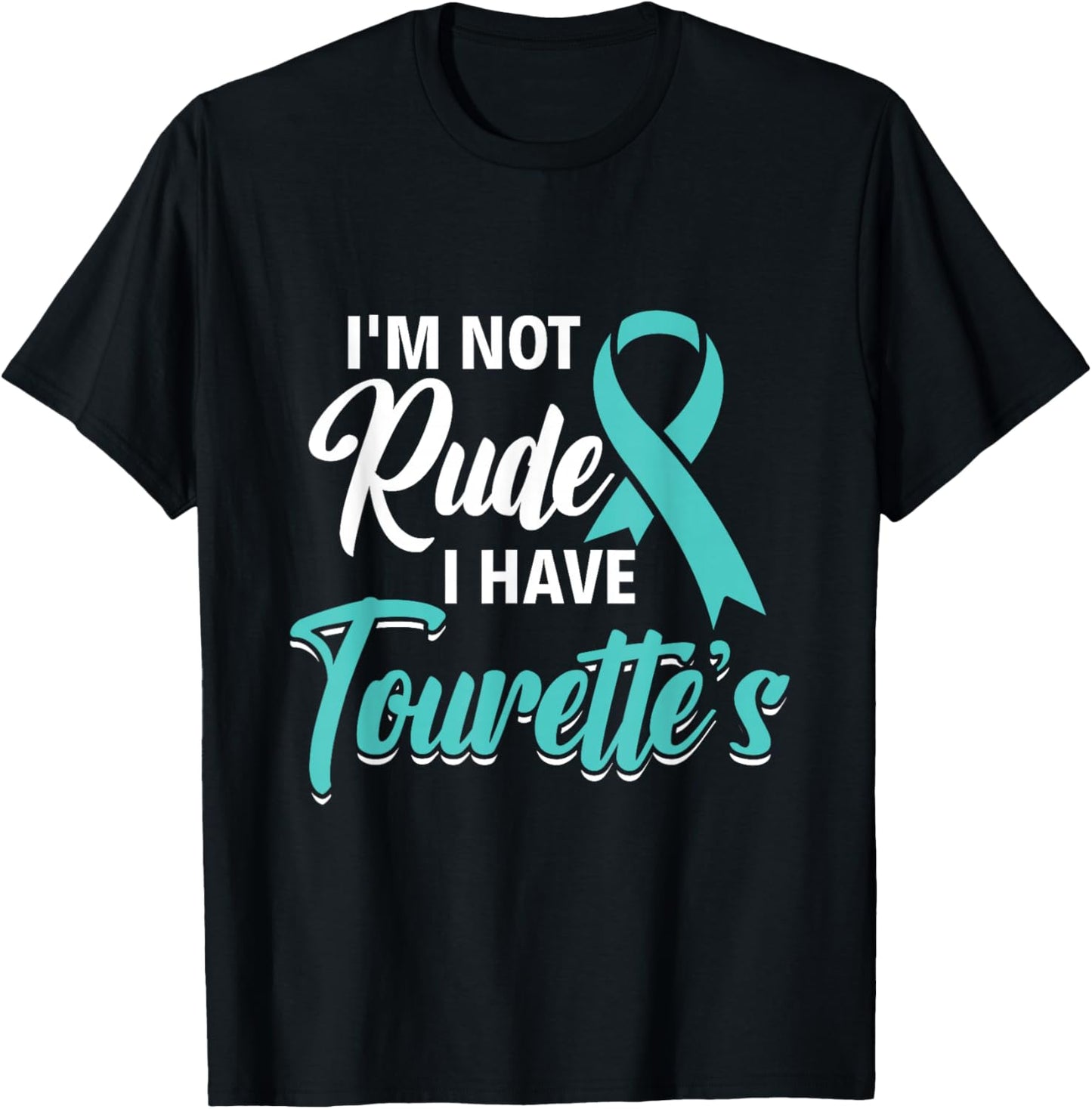 I'm Not Rude I Have Tourette's - Tourette Syndrome Awareness T-Shirt - T-Shirt | Black
