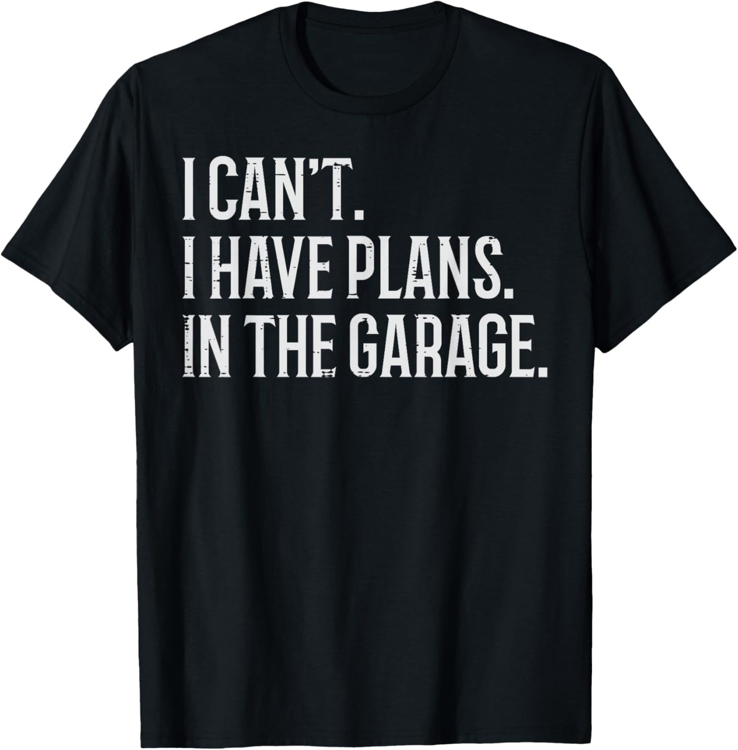 I Cant I Have Plans In The Garage Funny Car Mechanic Men Dad T-Shirt - T-Shirt | Black