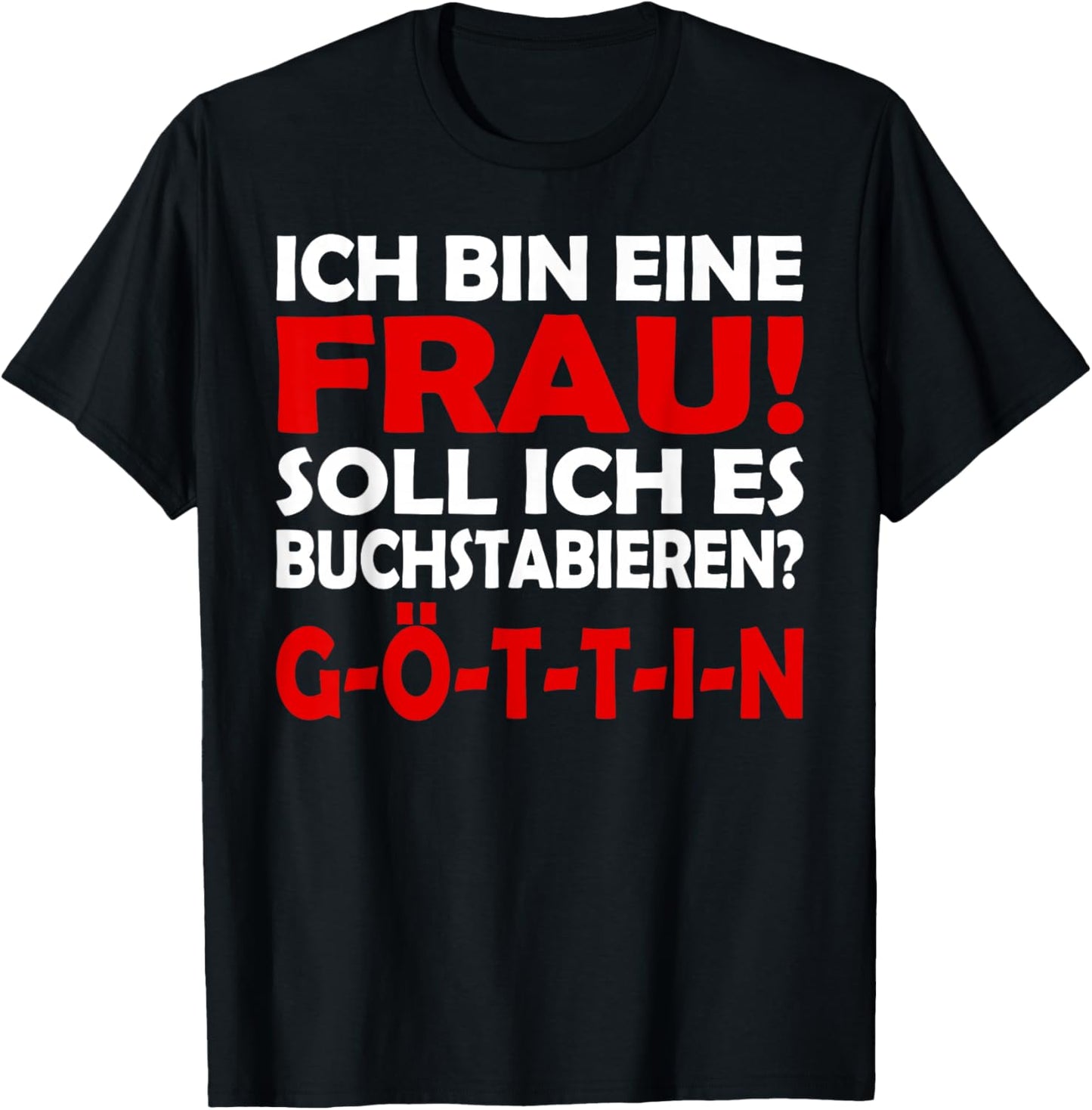 Lustiges - Ich bin eine Frau - Buchstabiert GÖTTIN T-Shirt - T-Shirt | Black