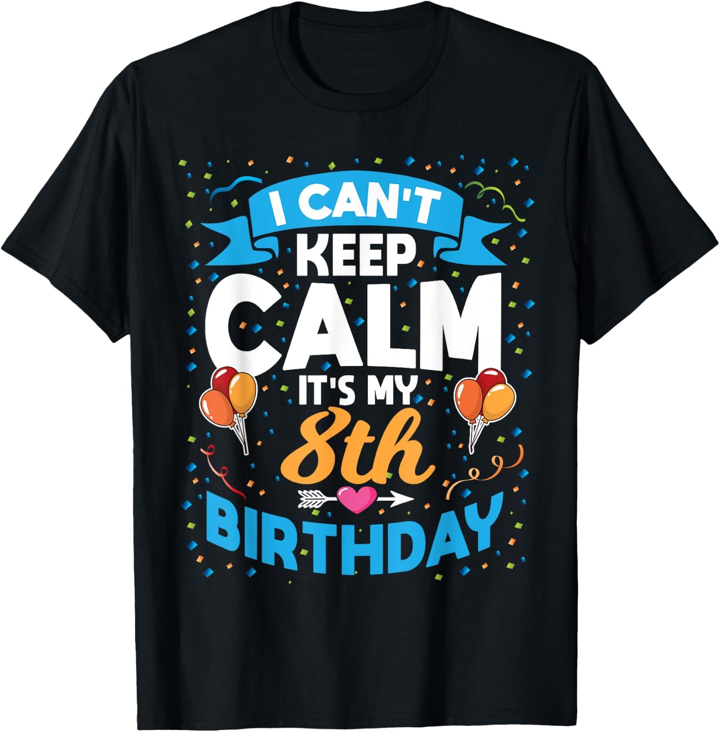 8 Year Old Gift I Can't Keep Calm It's My 8th Birthday T-Shirt - T-Shirt | Black