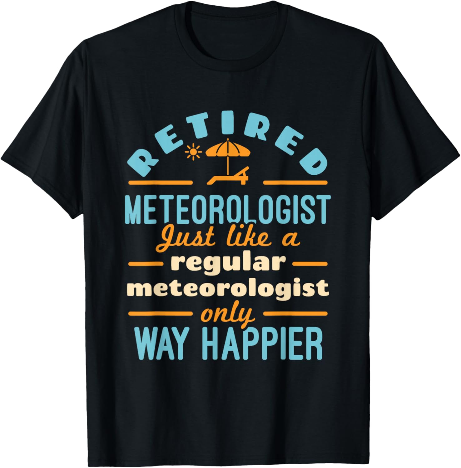 Retired Meteorologist Weatherman Weather Retirement Happier T-Shirt - T-Shirt | Black