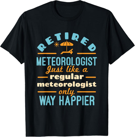 Retired Meteorologist Weatherman Weather Retirement Happier T-Shirt - T-Shirt | Black