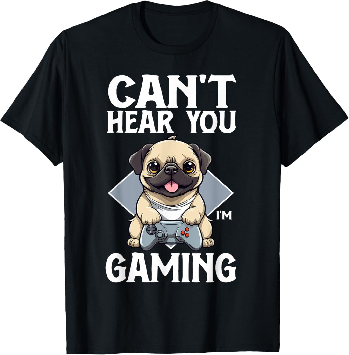 Can't Hear You I'm Gaming Pug Dog Games Gamer Controller T-Shirt - T-Shirt | Black