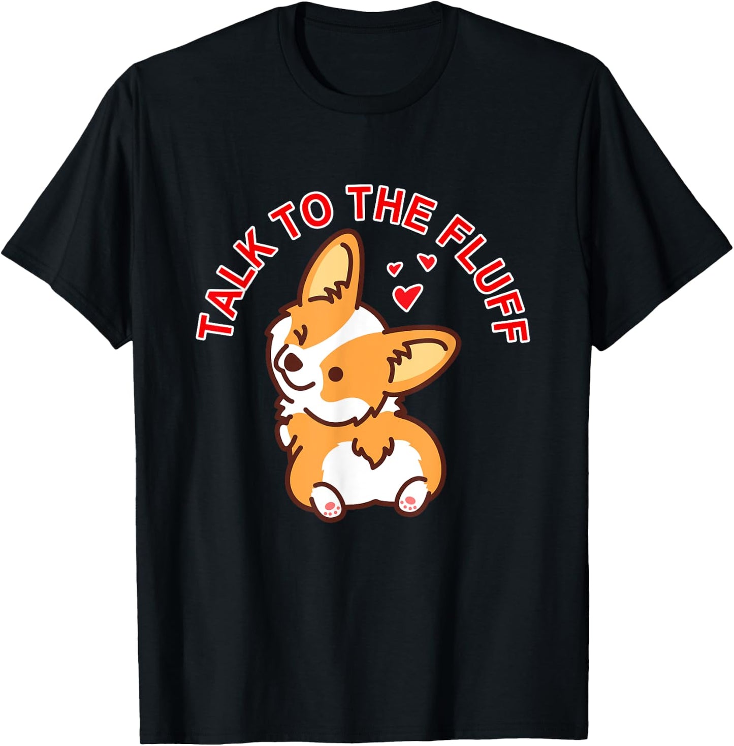 Talk to the fluff Cute Corgi Dog Butt Lover Funny Puppy Love Men Women T-Shirt - T-Shirt | Black
