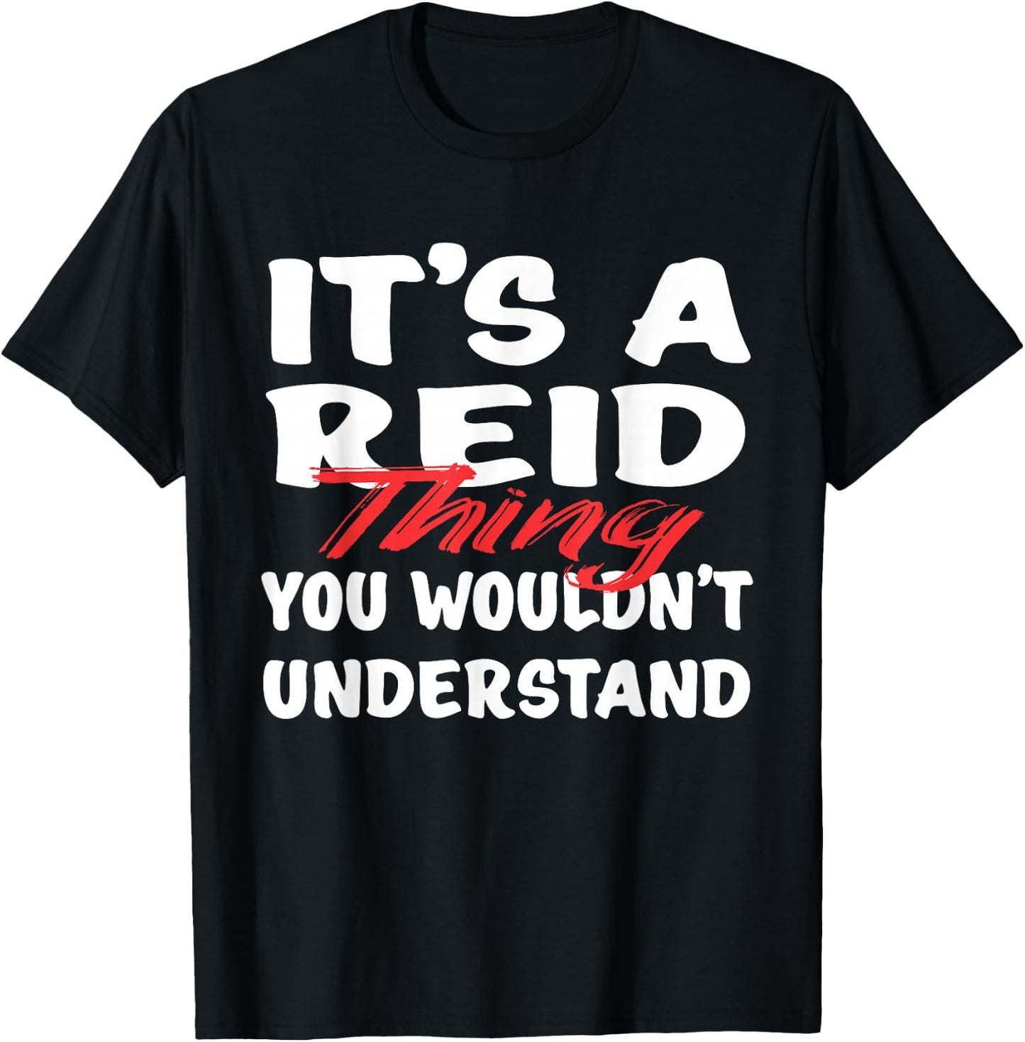 It's A Reid Thing You Wouldn't Understand Funny Reid Gift T-Shirt - T-Shirt | Black