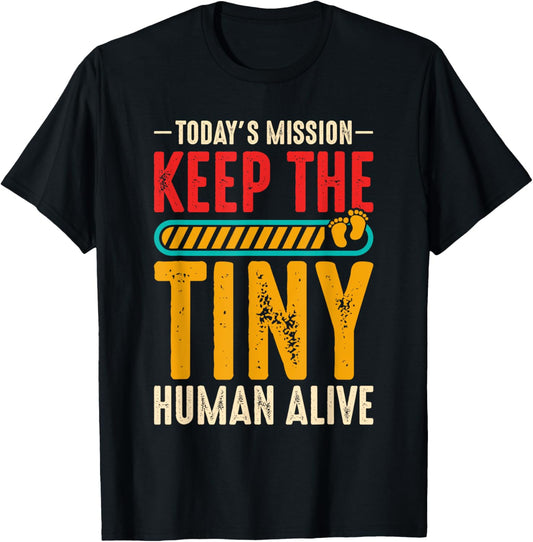 Today's Mission Keep Tiny Human Alive , with Baby Feet . T-Shirt - T-Shirt | Black