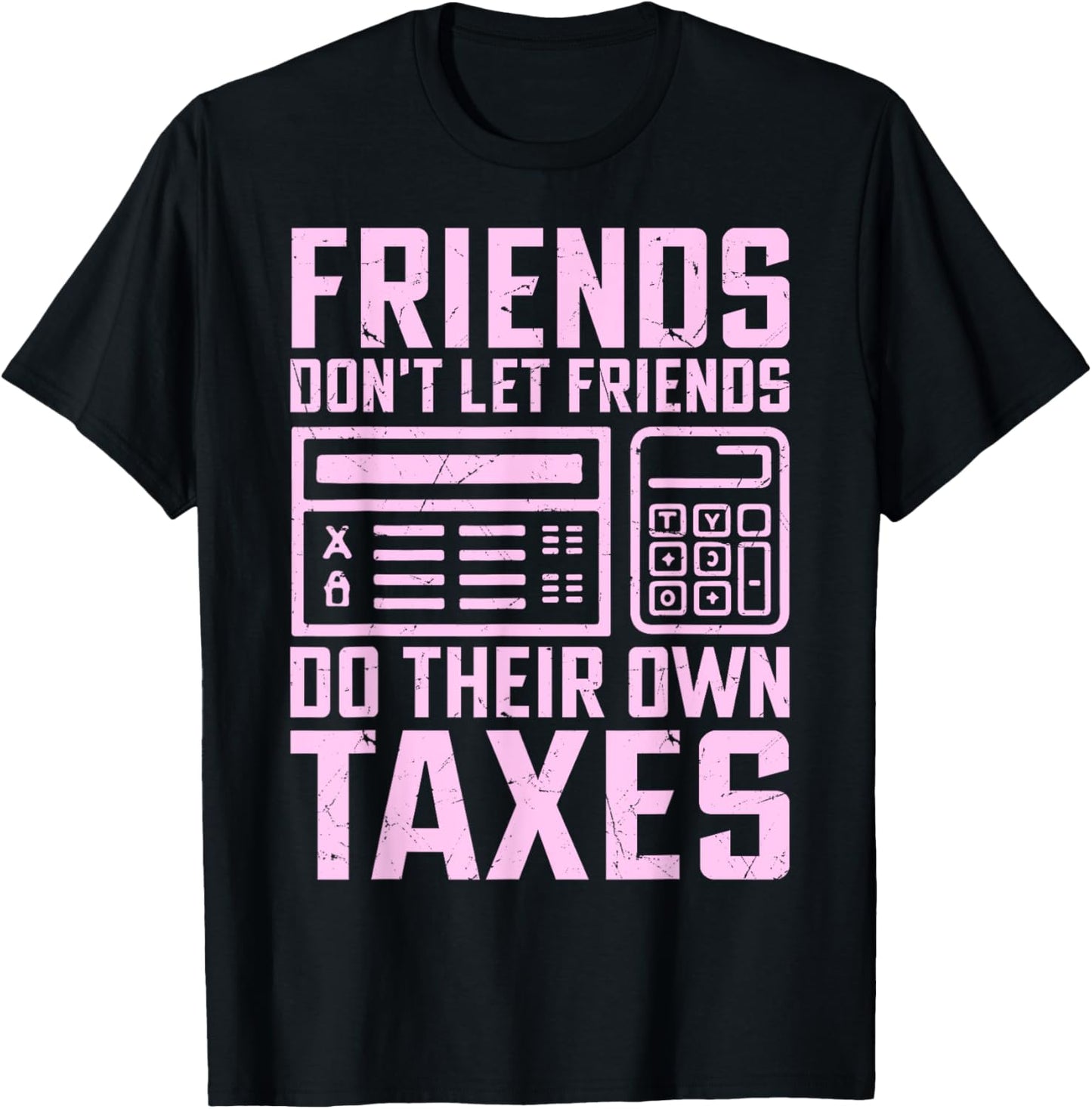 Friends Don’t Let Friends Do Their Own Taxes Tax Season T-Shirt - T-Shirt | Black
