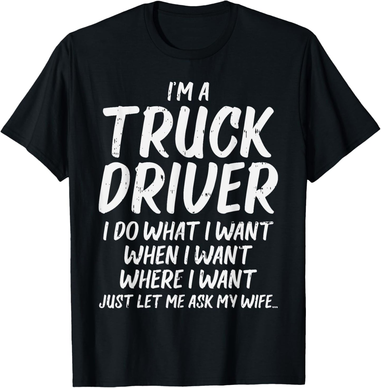 Truck Driver Do I Want Ask Wife Funny Trucker Husband Gift T-Shirt - T-Shirt | Black
