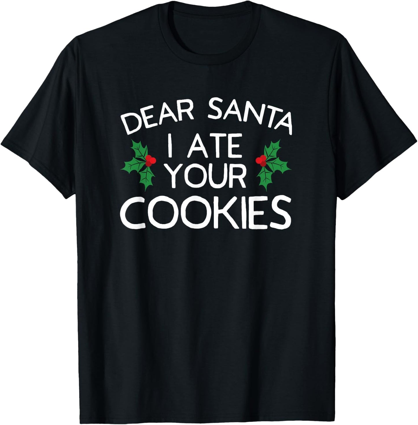 Dear Santa I Ate Your Cookies Funny Christmas Cookie T-Shirt - T-Shirt | Black