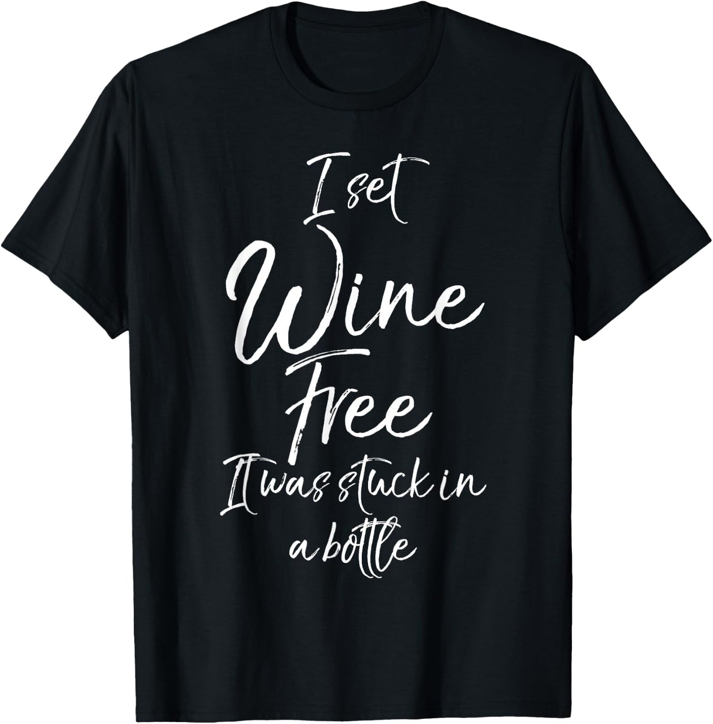 Funny Wine Joke I Set Wine Free It Was Stuck in a Bottle T-Shirt - T-Shirt | Black