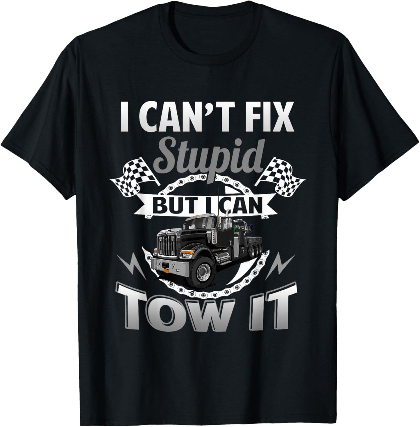 Tow Truck Driver Wrecker I Can't Fix Stupid But I Can Tow It T-Shirt - T-Shirt | Black