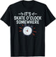Its Skate O Clock Somewhere Roller Skating T-Shirt - T-Shirt | Black
