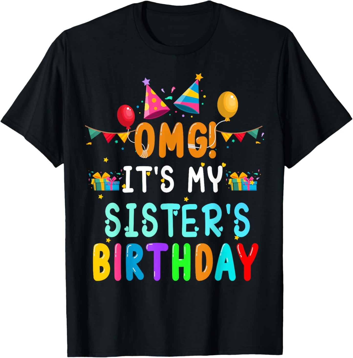 OMG It's My Sister's Birthday Happy To Me You Sister Cousin T-Shirt - T-Shirt | Black