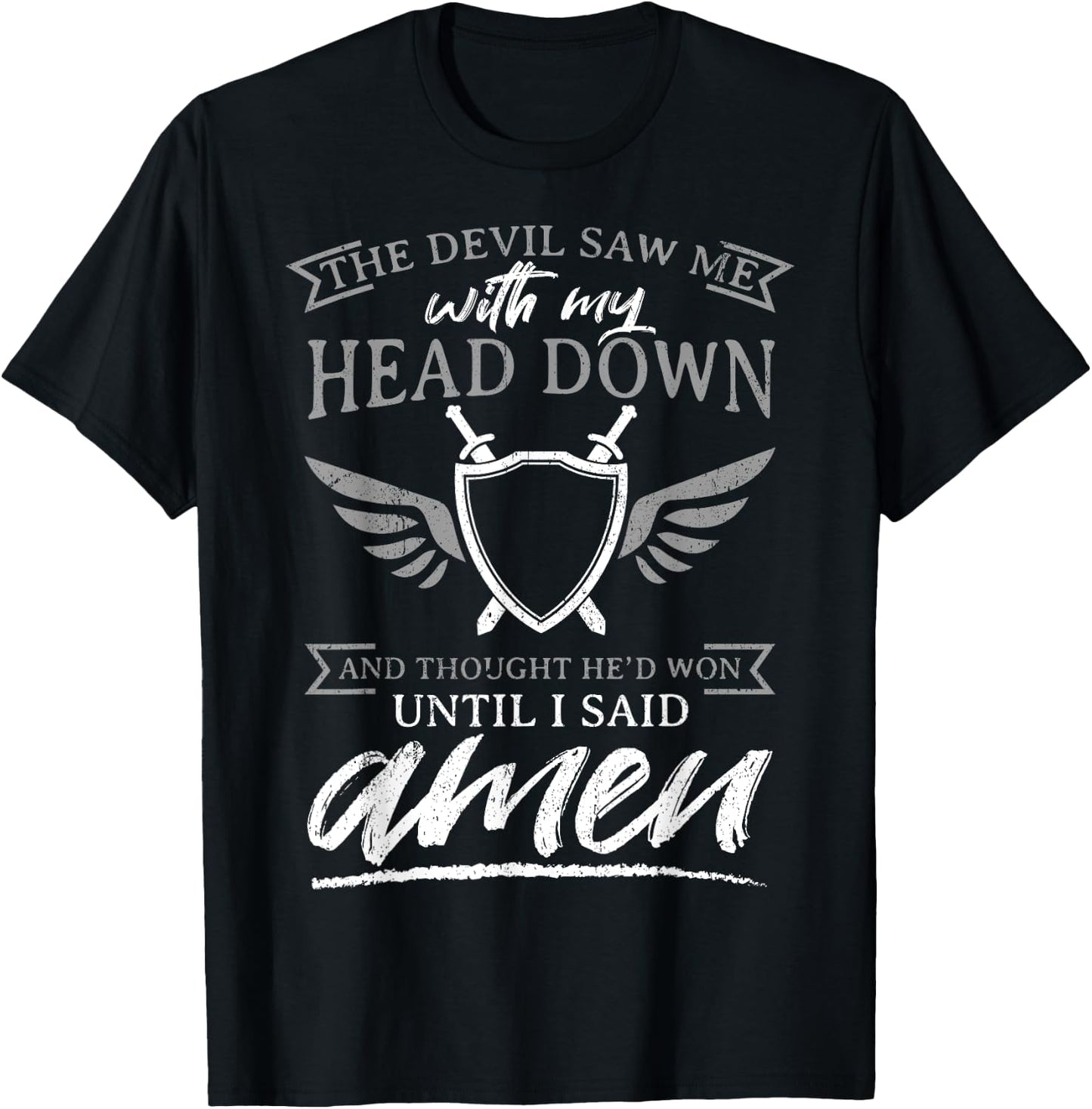 The Devil Saw Me With My Head Down Thought He'D Won - AMEN T-Shirt - T-Shirt | Black