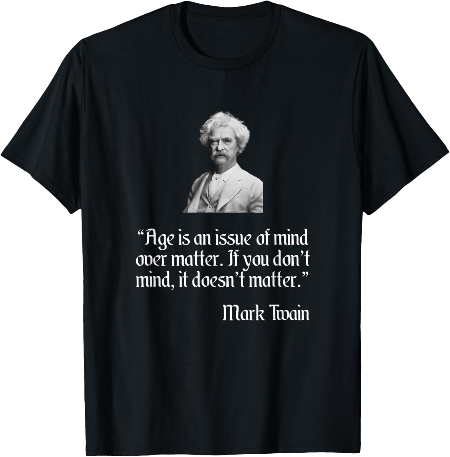Mark Twain Shirt Mark Twain Age Quote T-Shirt - T-Shirt | Black
