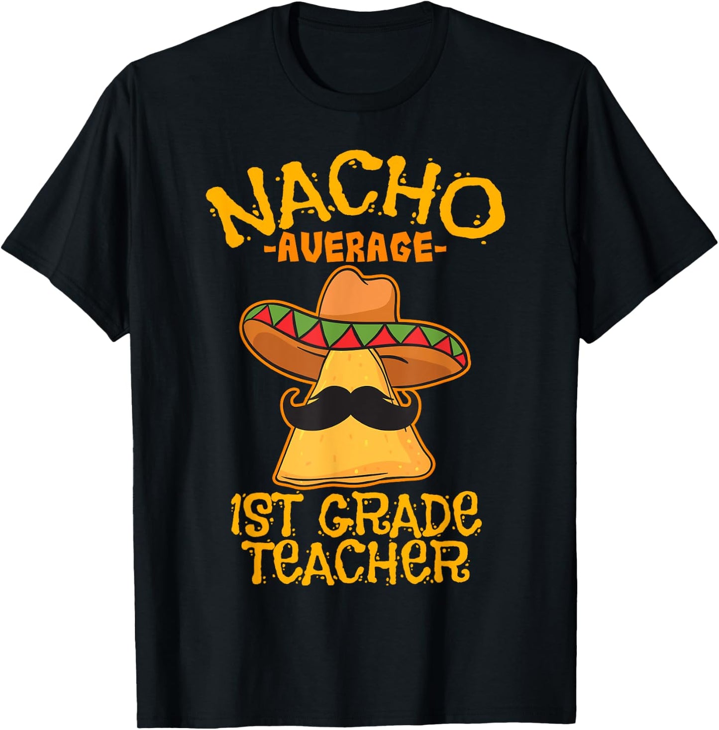Nacho Average 1st Grade Teacher First Grade Cinco de Mayo T-Shirt - T-Shirt | Black