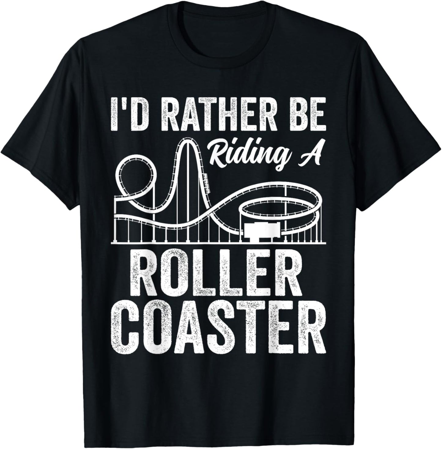 I'd Rather Be Riding A Roller Coaster Funny Roller Coaster T-Shirt - T-Shirt | Black