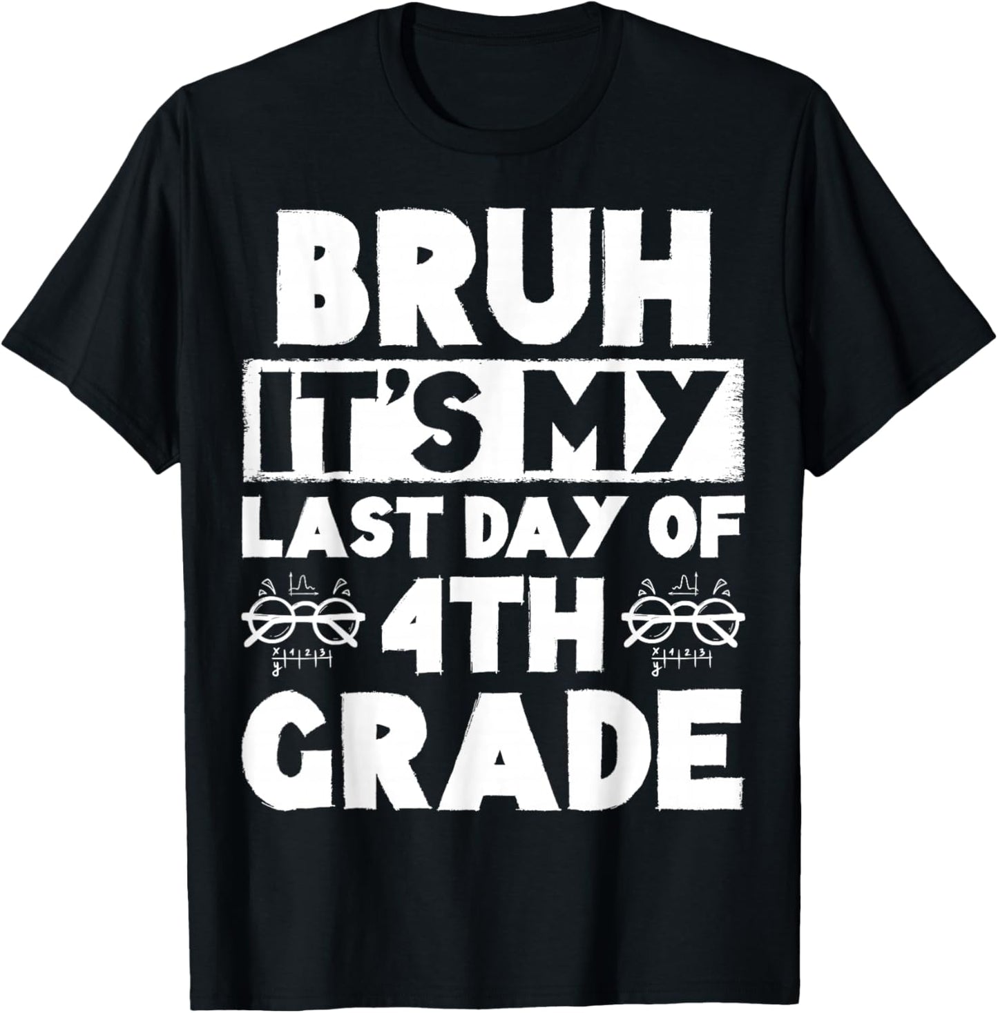 Bruh It's My Last Day Of 4th grade Teacher Summer Vacation T-Shirt - T-Shirt | Black