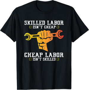 Skilled Labor Isn't Cheap - Labor Day Weekend Gift T-Shirt - T-Shirt | Black