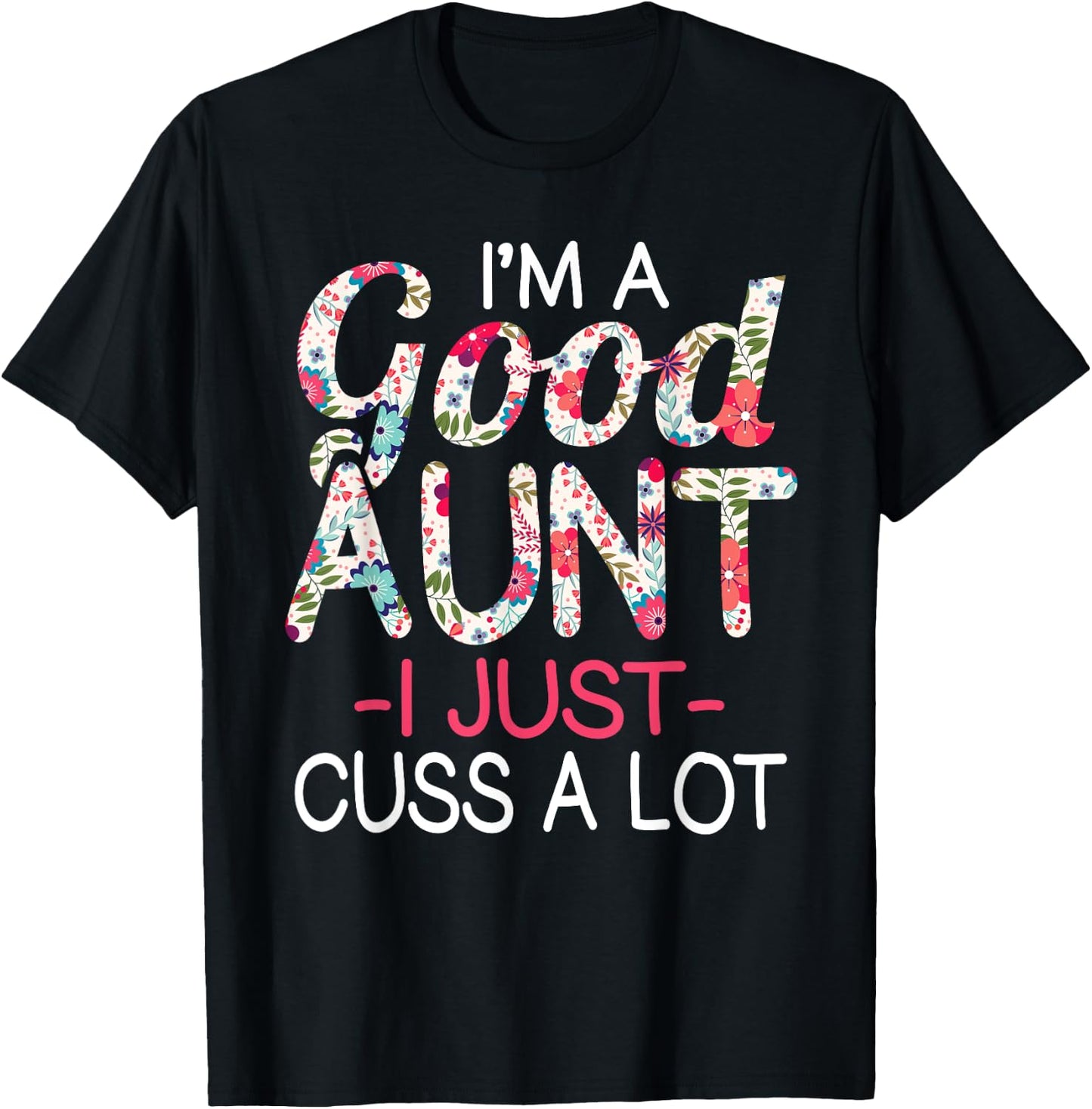 I'm a Good Aunt I Just Cuss A lot Funny Family T-Shirt - T-Shirt | Black