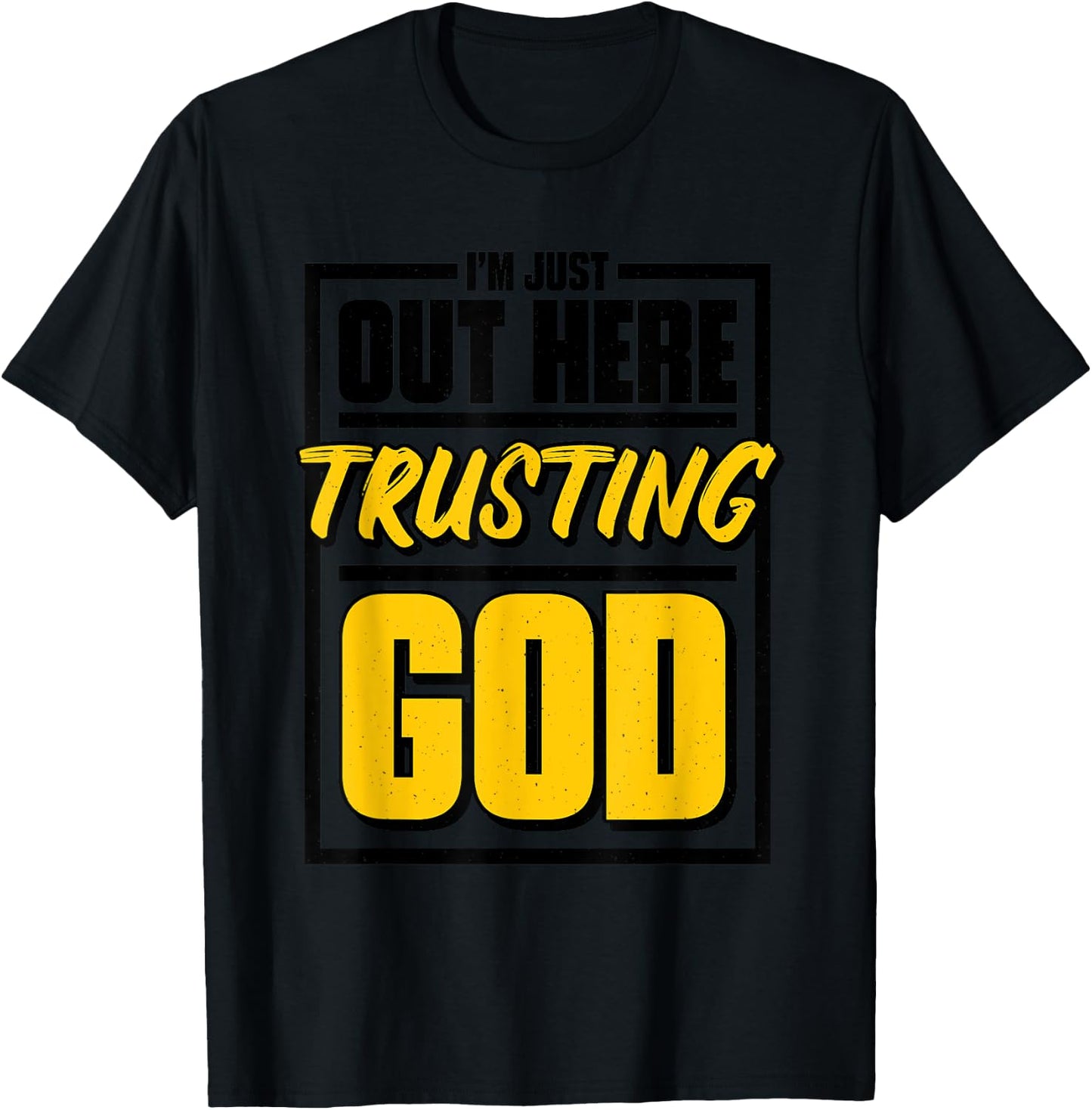 I'M Just Out Here Trusting God, Christian Jesus Believer T-Shirt - T-Shirt | Black
