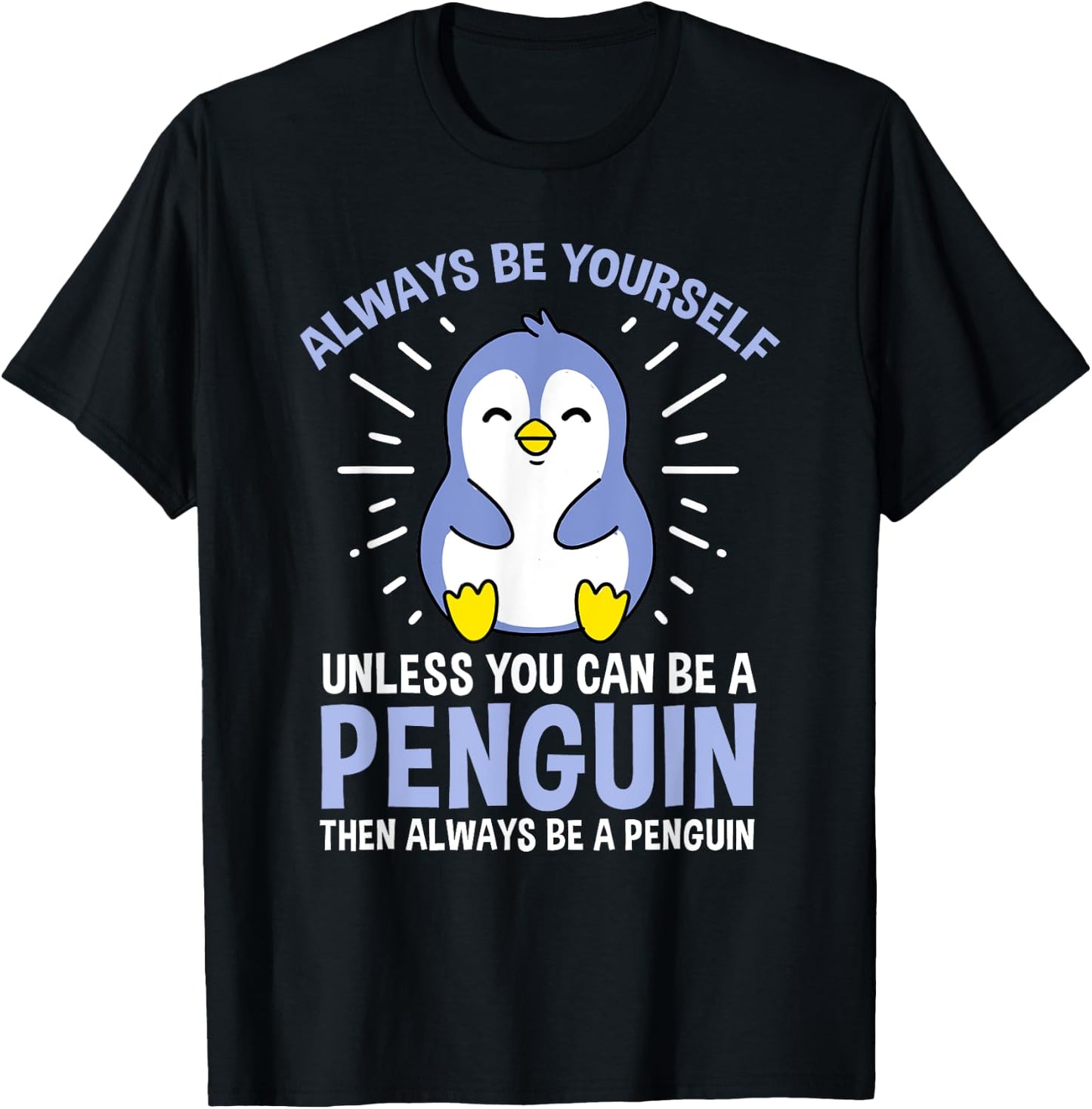 Hiking Lover Design Always Be Yourself Unless You Can Be A Penguin Adult Penguin Lovers, Bird Enthusiasts, Versatile Gift Black Small Classic Fit Short Sleeve T-Shirt - T-Shirt | Black