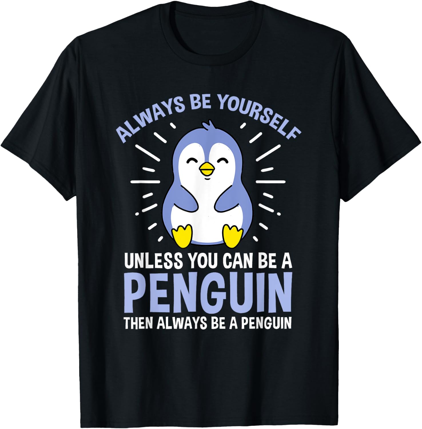 Hiking Lover Design Always Be Yourself Unless You Can Be A Penguin Adult Penguin Lovers, Bird Enthusiasts, Versatile Gift Black Small Classic Fit Short Sleeve T-Shirt - T-Shirt | Black