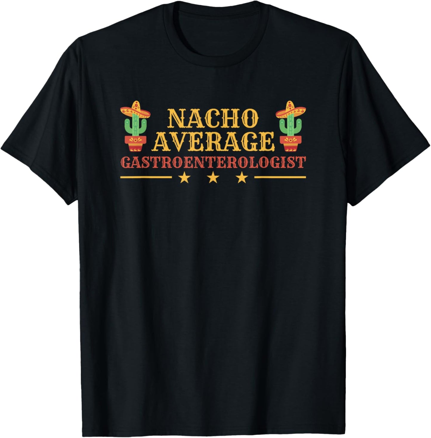 Nacho Average Gastroenterologist Gastroenterology T-Shirt - T-Shirt | Black