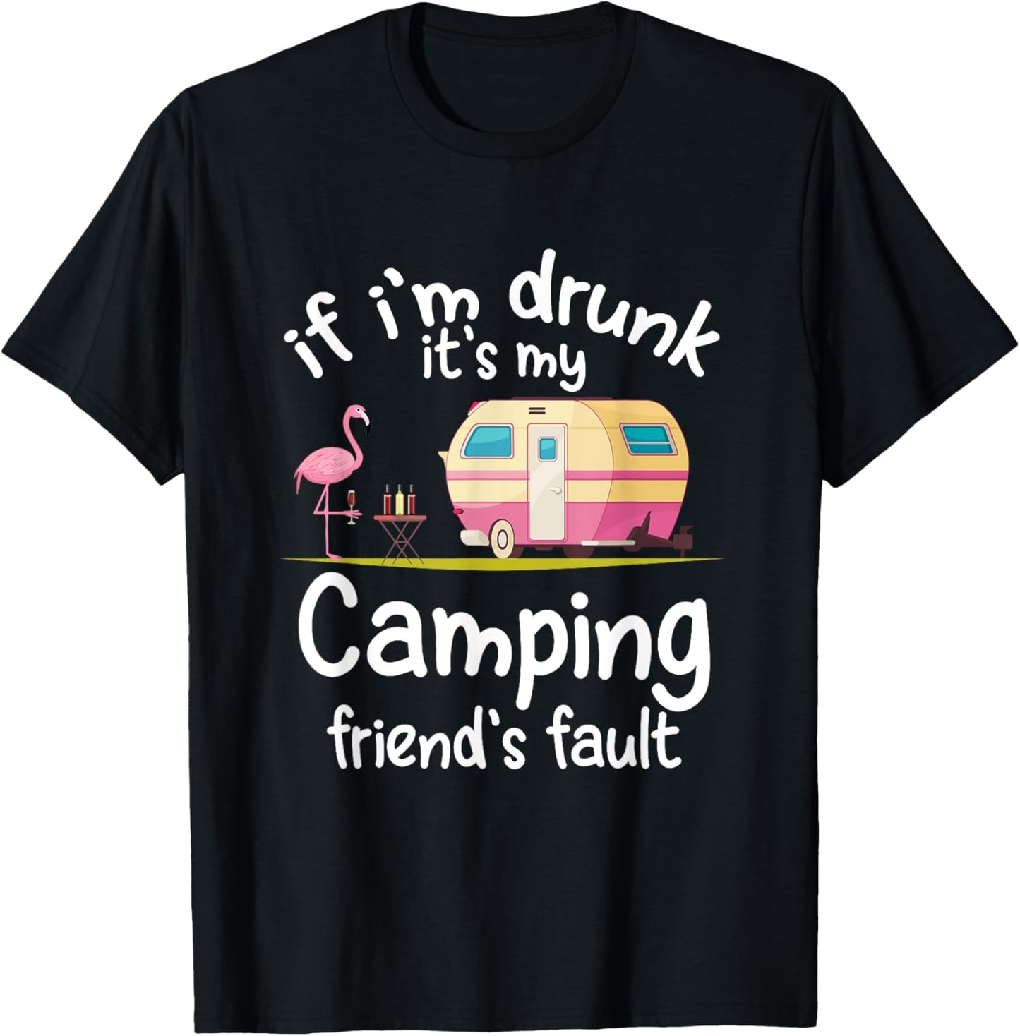 If I'm Drunk It's My Camping Friend's Fault Funny Flamingo T-Shirt - T-Shirt | Black