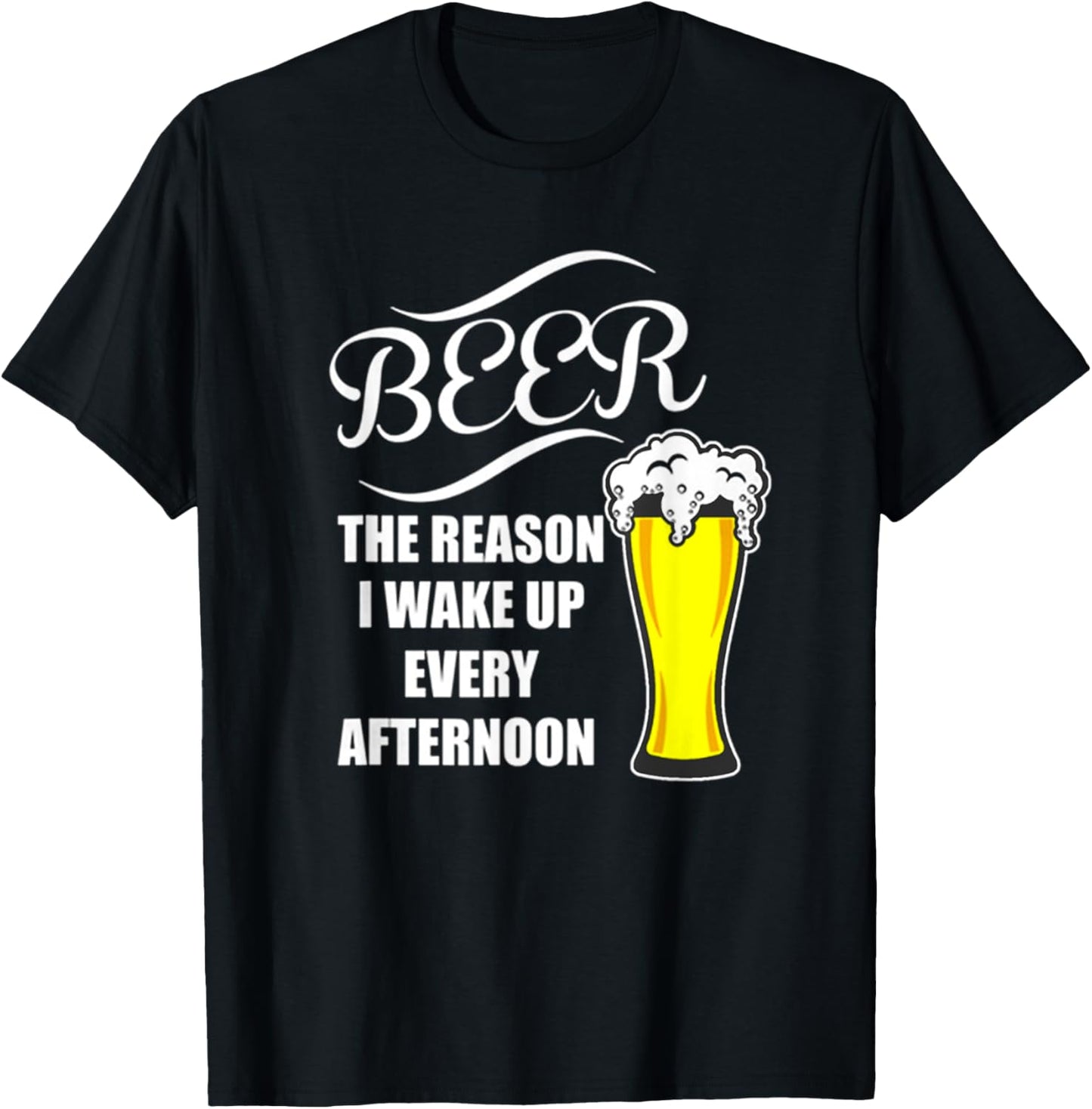Beer - The Reason I Wake Up! Every Afternoon Best T-Shirt - T-Shirt | Black