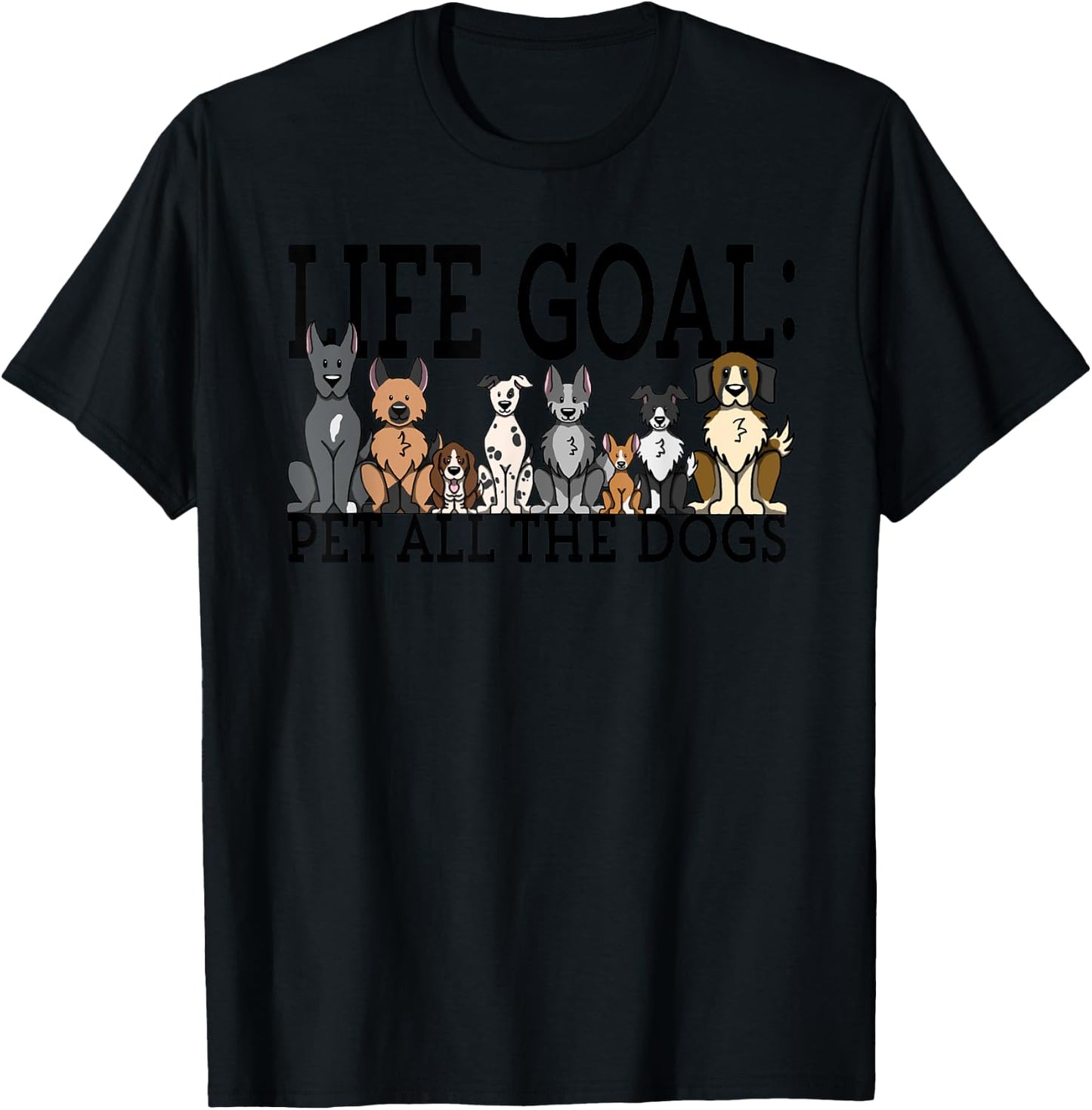 Dog Lovers Women Men Kids - Funny Life Goal Pet Dogs T-Shirt - T-Shirt | Black