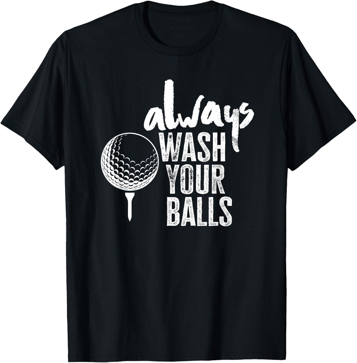 Golfing Always Wash Your Balls T-Shirt - T-Shirt | Black