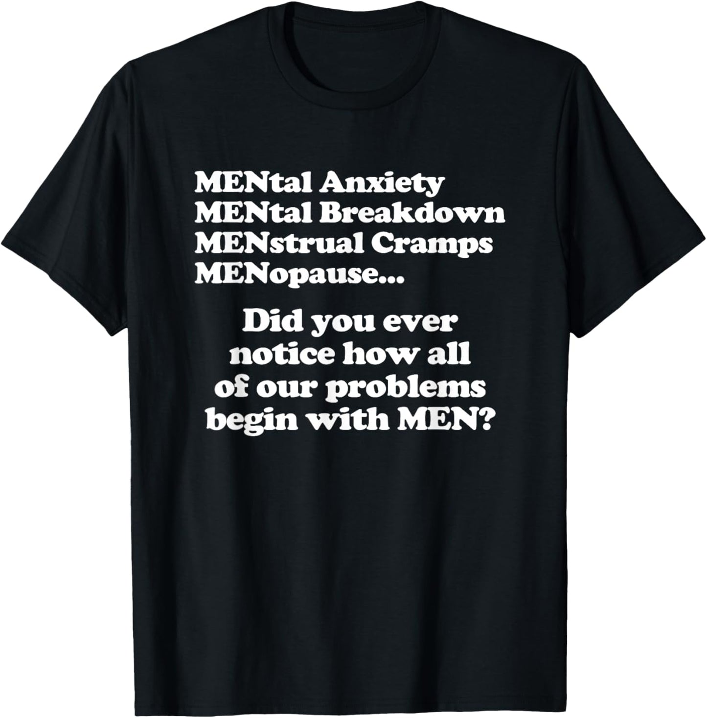 Did You Ever Notice How All Of Our Problems Begin With Men? T-Shirt - T-Shirt | Black