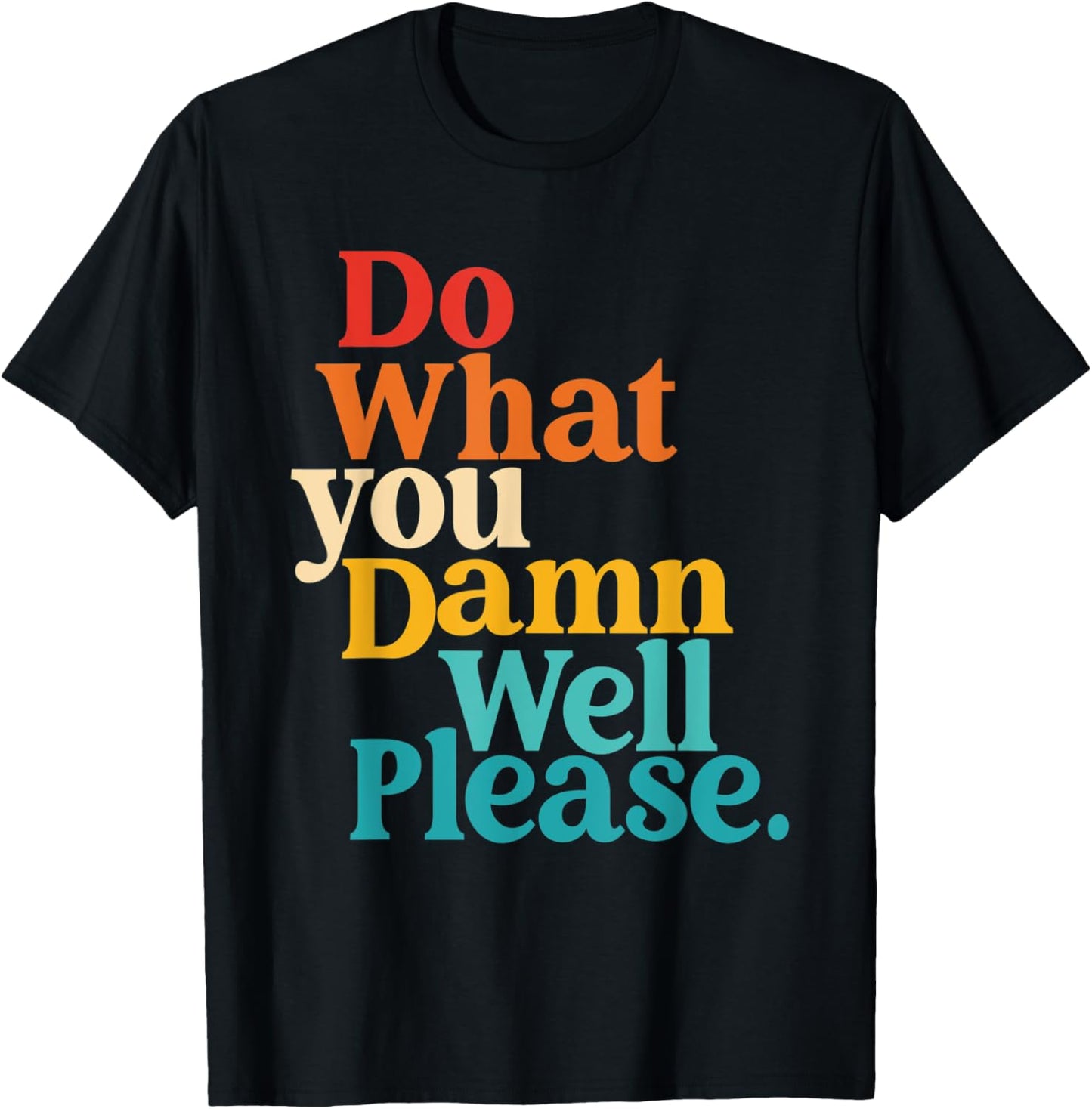 Do What You Damn Well Please T-Shirt - T-Shirt | Black