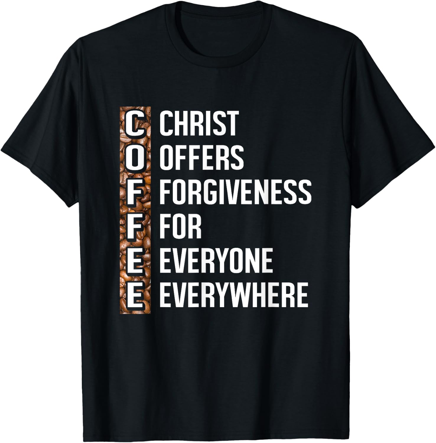 Christ Offers Forgiveness For Everyone Everywhere Coffee T-Shirt - T-Shirt | Black
