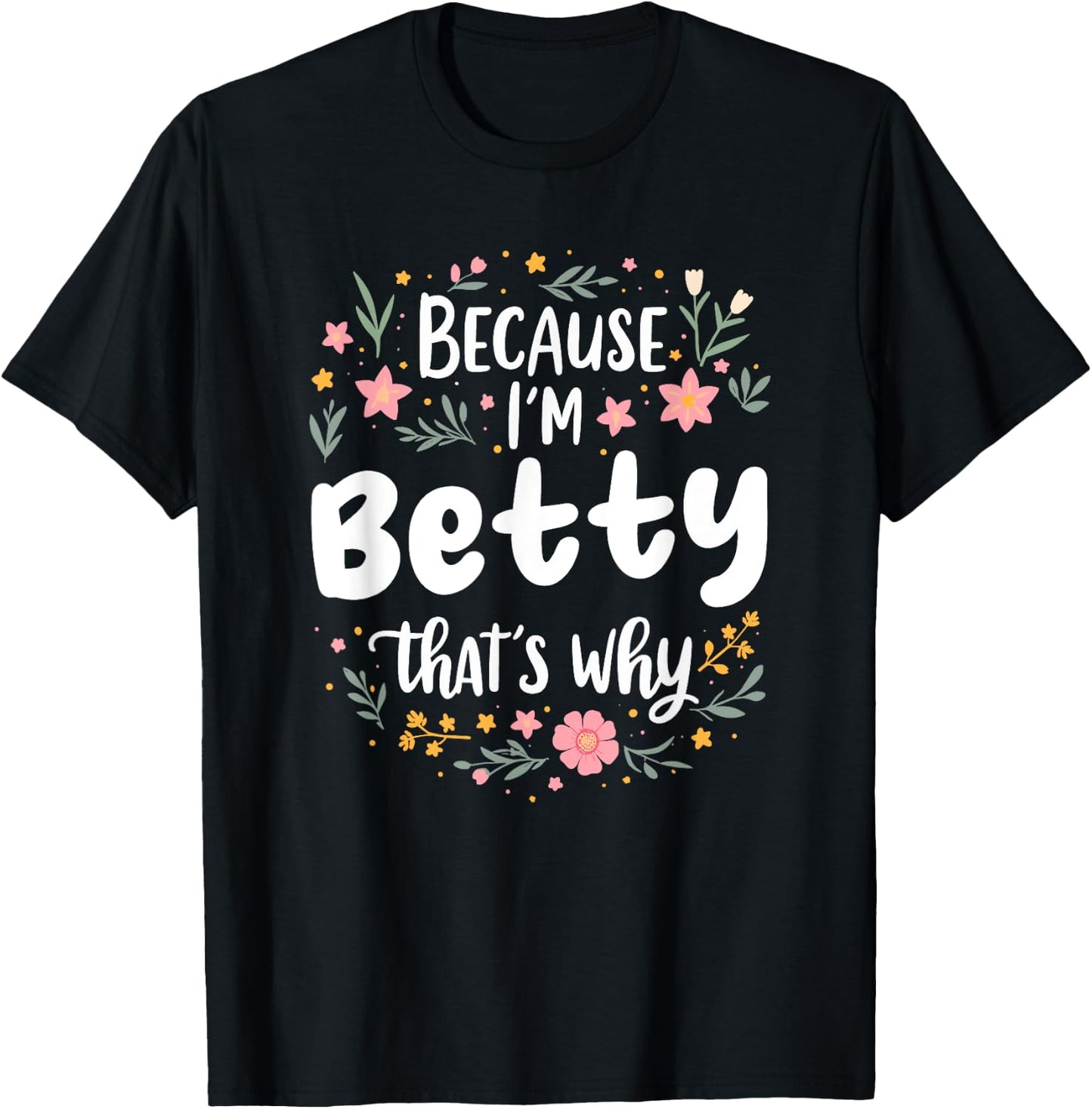 Women Because I'm Betty That's Why Woman T-Shirt - T-Shirt | Black