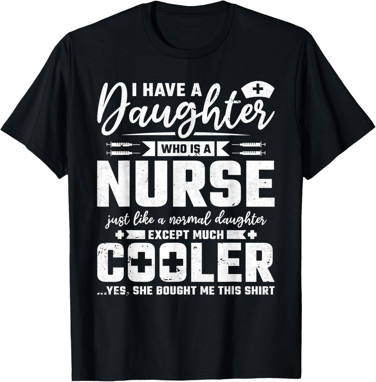 My Daughter Is A Nurse Like A Normal Except Much Cooler T-Shirt - T-Shirt | Black