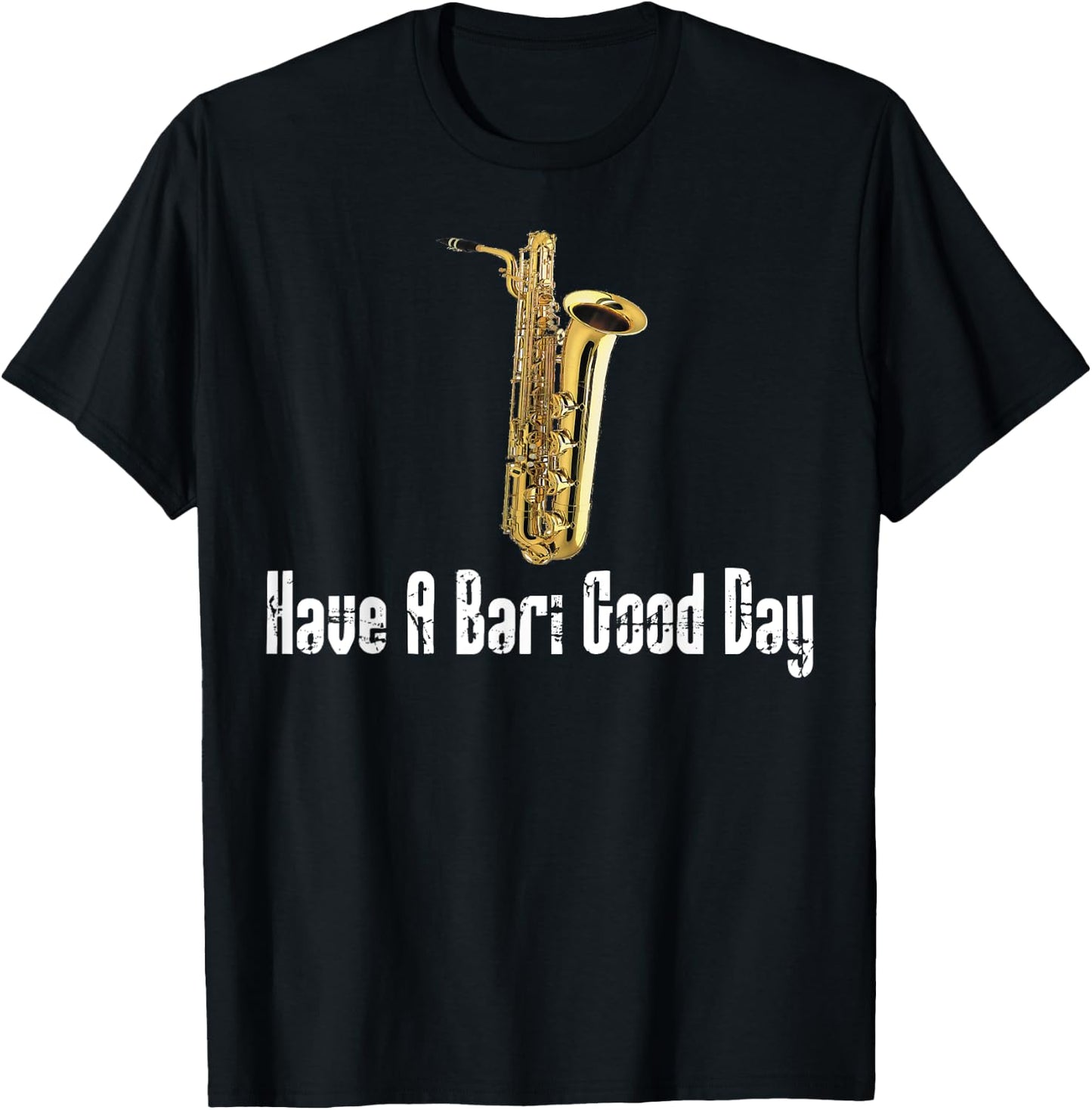 Funny Baritone Saxophone, Have A Bari Good Day, Baritone Sax T-Shirt - T-Shirt | Black