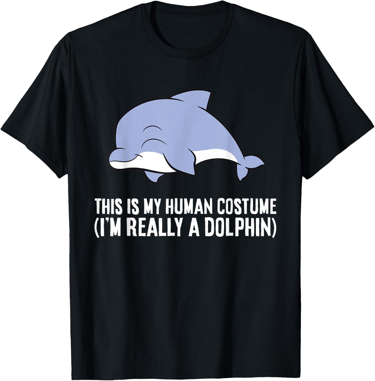 This is My Human Costume I'm Really A Dolphin T-Shirt - T-Shirt | Black