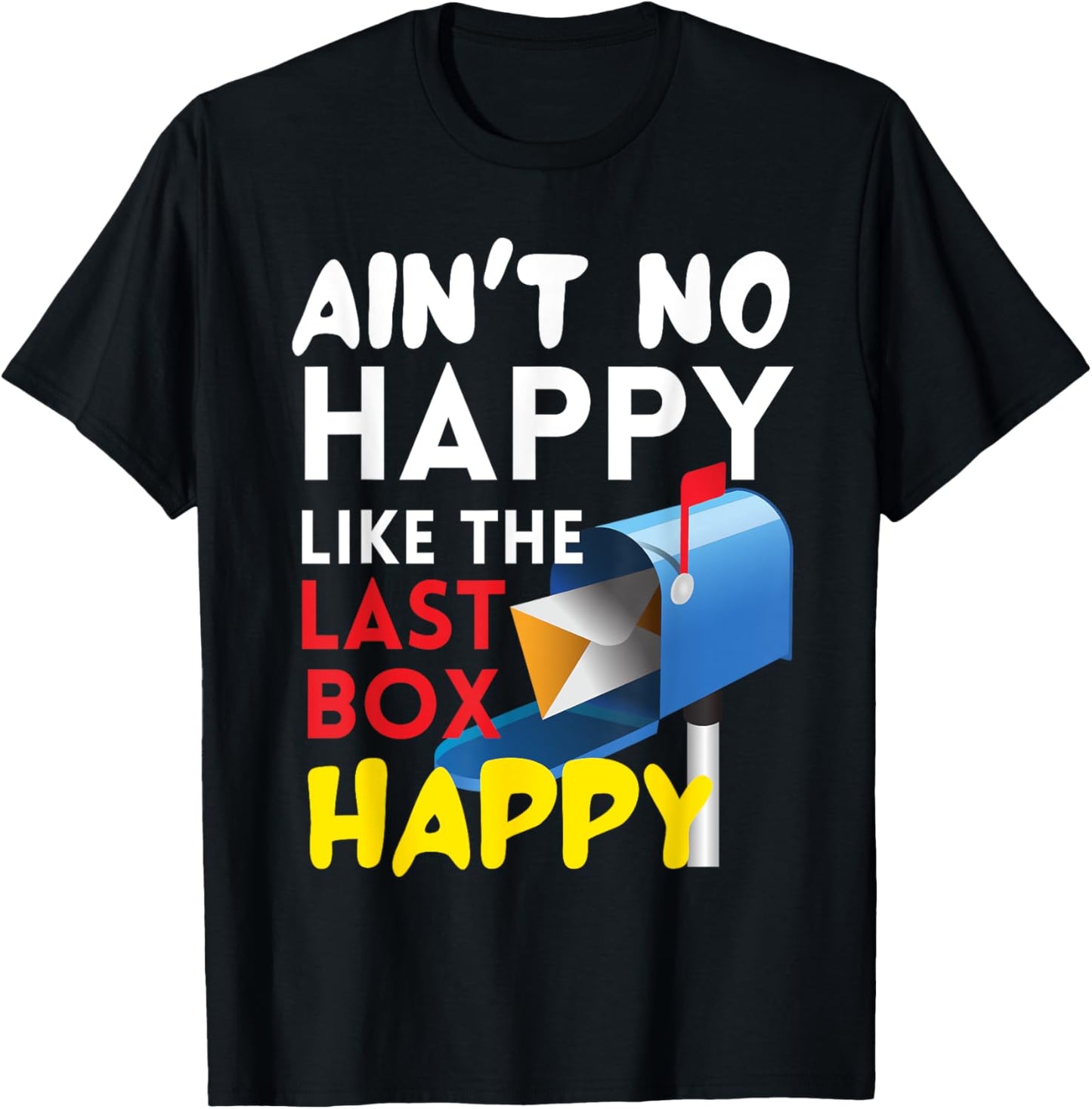 Ain't No Happy Like The Last Box Happy Funny Mail Carrier T-Shirt - T-Shirt | Black