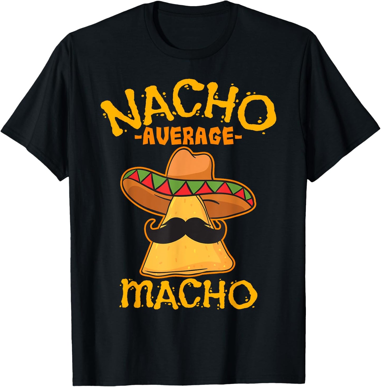 Nacho Average Macho Mexican Machismo Cinco De Mayo Fiesta T-Shirt - T-Shirt | Black