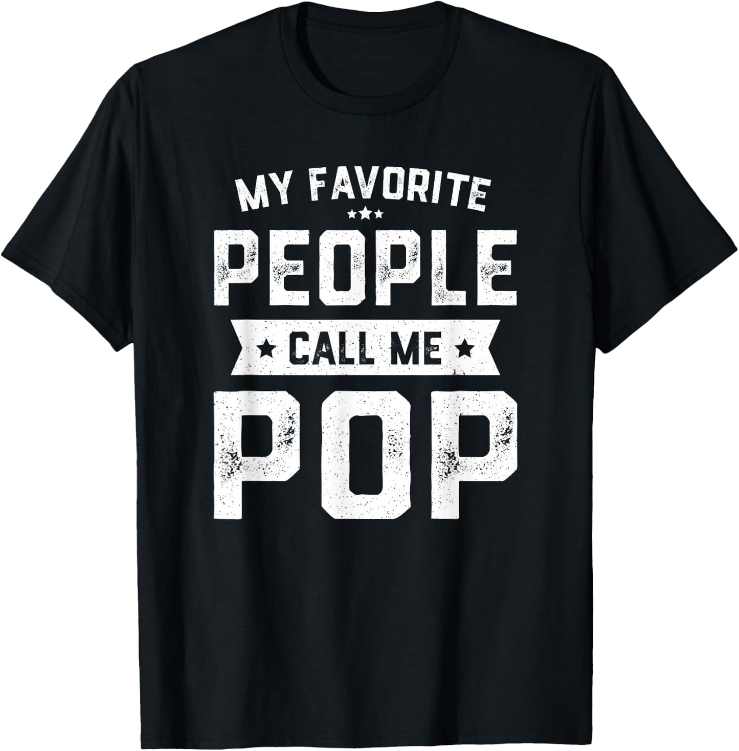 My Favorite People Call Me Pop Shirt Funny Fathers Day T-Shirt - T-Shirt | Black